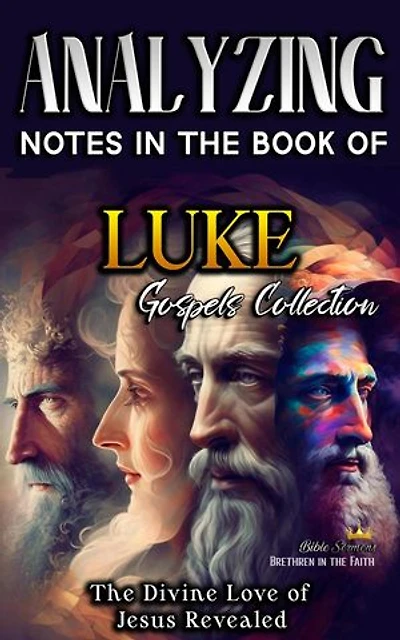Analyzing Notes in the Book of Luke: The Divine Love of Jesus Revealed: Notes in the New Testament, #3