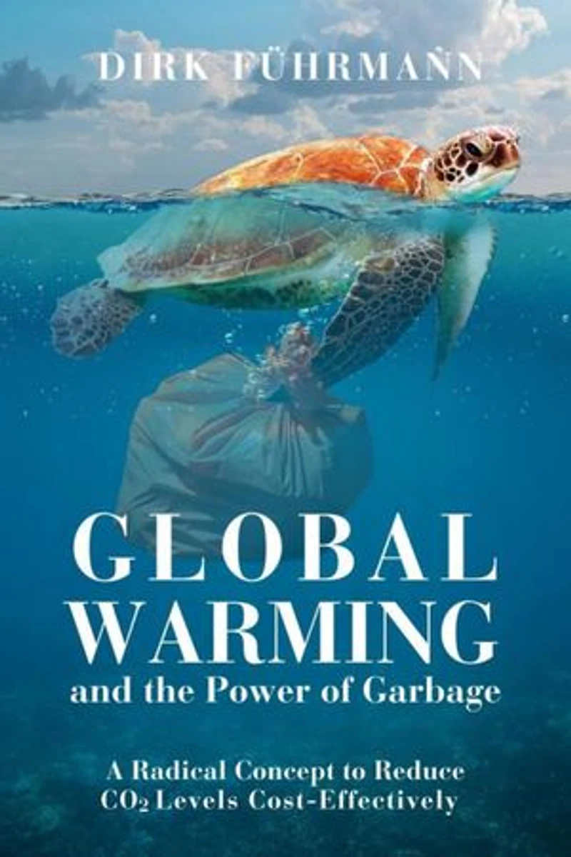 Global Warming and the Power of Garbage: A Radical Concept to Reduce CO2 Cost-Effectively