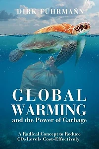 Global Warming and the Power of Garbage: A Radical Concept to Reduce CO2 Cost-Effectively