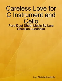 Careless Love for C Instrument and Cello - Pure Duet Sheet Music By Lars Christian Lundholm