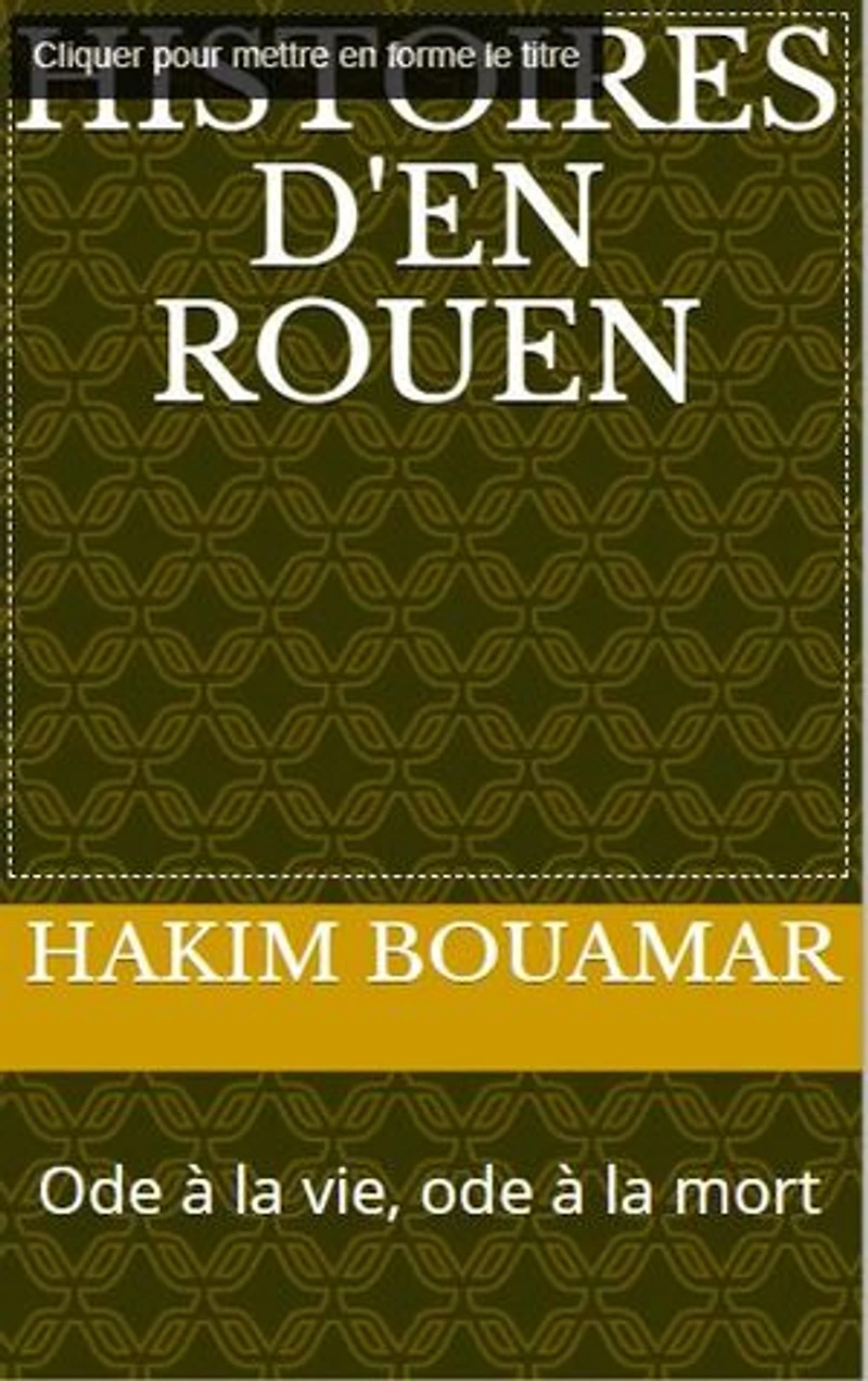 Histoires d'en Rouen: Ode à la vie, ode à la mort
