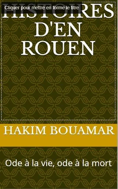 Histoires d'en Rouen: Ode à la vie, ode à la mort