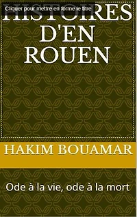 Histoires d'en Rouen: Ode à la vie, ode à la mort