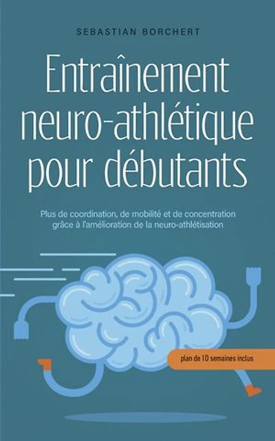Entraînement neuro-athlétique pour débutants Plus de coordination, de mobilité et de concentration grâce à l'amélioration de la neuro-athlétisation