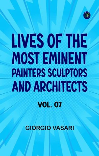 Lives of the most Eminent Painters Sculptors and Architects Vol. 07