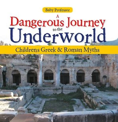A Dangerous Journey to the Underworld- Children's Greek & Roman Myths
