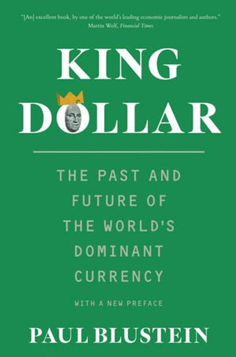 King Dollar: the Past and Future of World's Dominant Currency