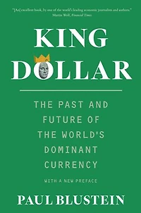 King Dollar: the Past and Future of World's Dominant Currency