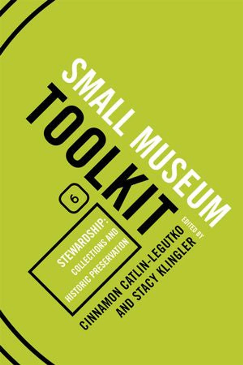 Stewardship: Collections and Historic Preservation: Small Museum Toolkit, Book Six