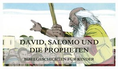 Bibelgeschichten für Kinder, Teil 6: David, Salomo und die Propheten