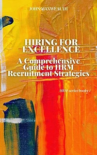 Hiring for Excellence - A Comprehensive Guide to HRM Recruitment Strategies