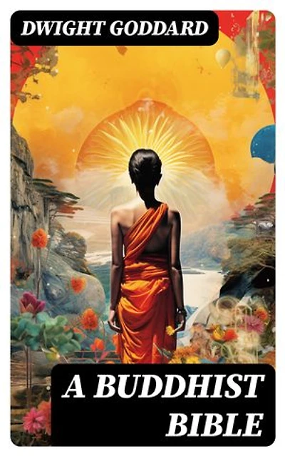 A Buddhist Bible: The Essential Scriptures of the Zen Buddhism