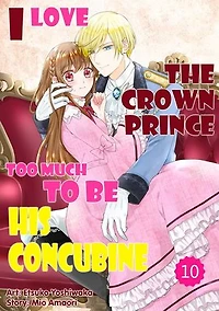 I Love the Crown Prince Too Much To Be His Concubine: Chapter10