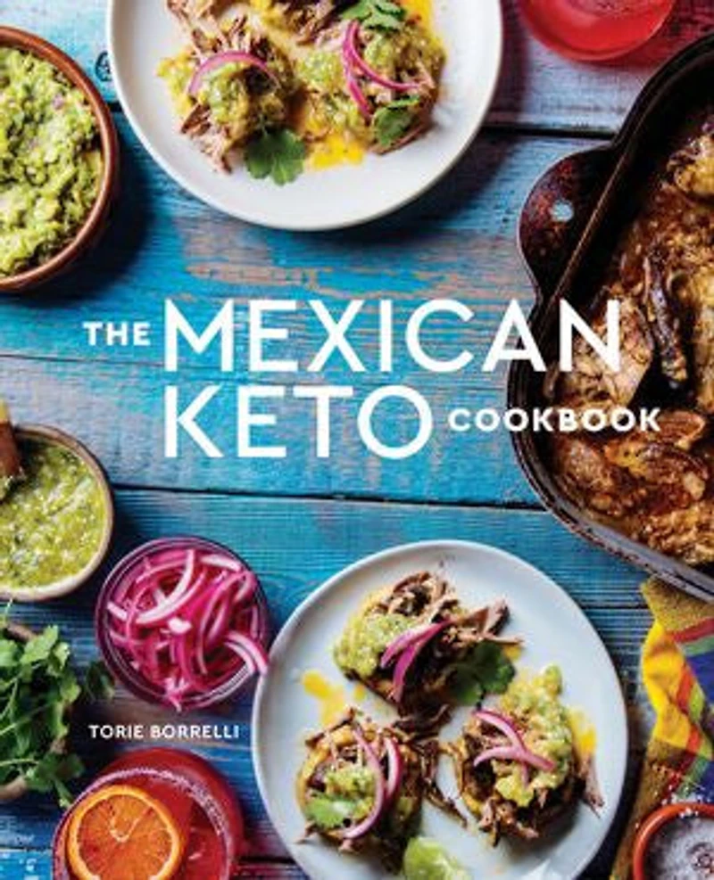 The Mexican Keto Cookbook: Authentic, Big-flavor Recipes For Health And Longevity