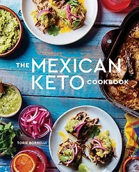 The Mexican Keto Cookbook: Authentic, Big-flavor Recipes For Health And Longevity