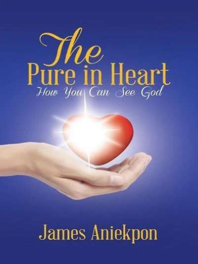 The Pure Heart: How You Can See God