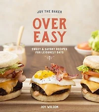 JOY THE BAKER OVER EASY: Sweet and Savory Recipes for Leisurely Days: A Cookbook