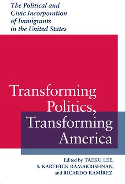 Transforming Politics, America: The Political And Civic Incorporation Of Immigrants United States