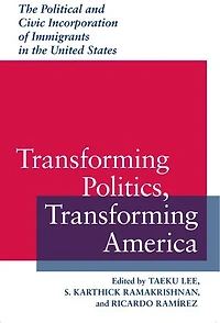 Transforming Politics, America: The Political And Civic Incorporation Of Immigrants United States
