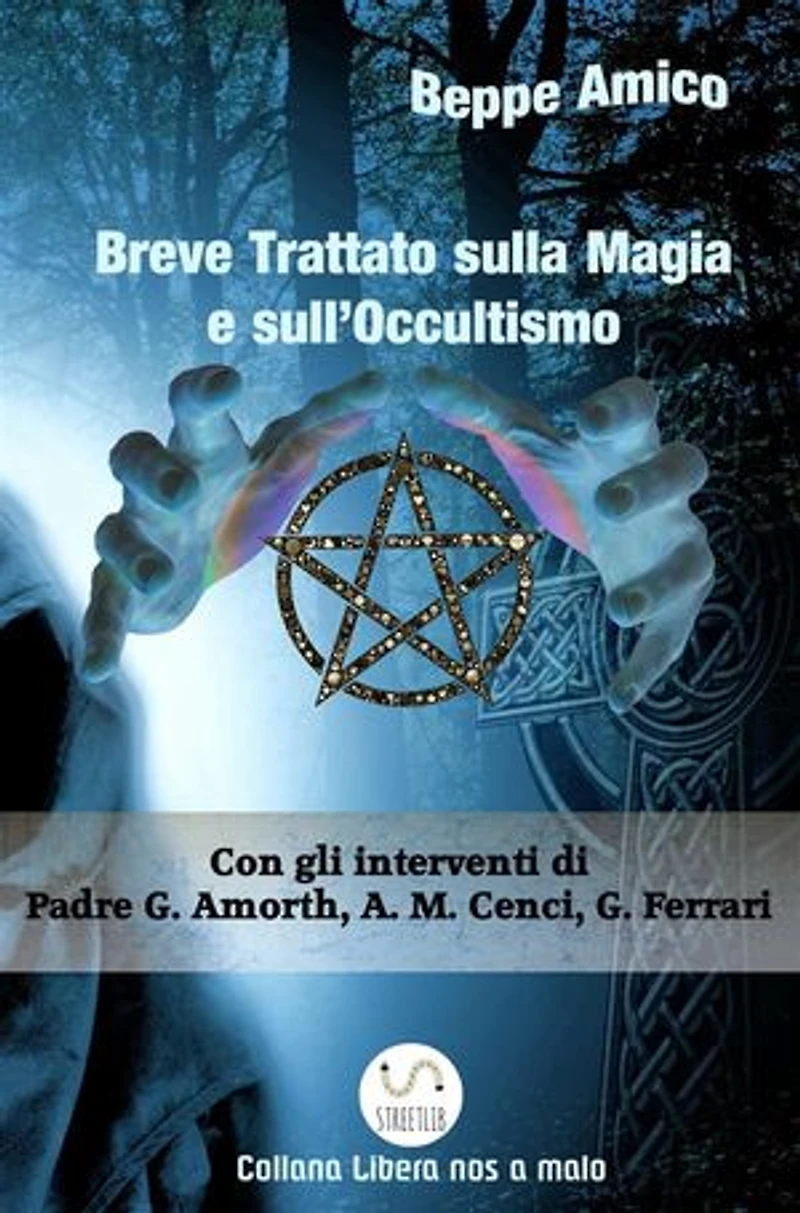 Breve Trattato sulla Magia e sull’Occultismo: Con il contributo di esperti, studiosi, religiosi, demonologi come Padre Gabriele Amorth, Anna Maria Cenci, Giuseppe Ferrari