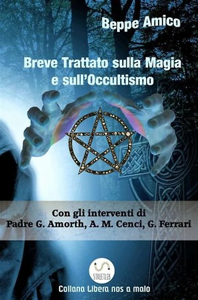 Breve Trattato sulla Magia e sull’Occultismo: Con il contributo di esperti, studiosi, religiosi, demonologi come Padre Gabriele Amorth, Anna Maria Cenci, Giuseppe Ferrari