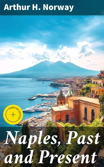 Naples, Past and Present: Enriched edition. A Journey Through Neapolitan History and Culture