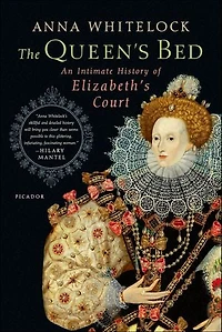 The Queen's Bed: An Intimate History of Elizabeth's Court