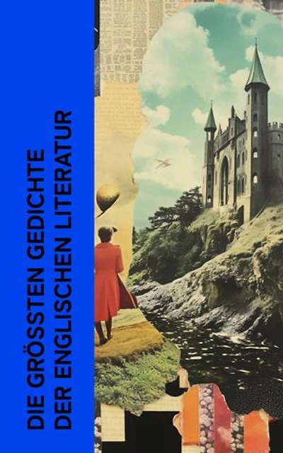 Die gr��ten Gedichte der englischen Literatur: Sonnete, Lieder, Balladen: Grashalme, Das verlorene Paradies, Der Rabe, Don Juan, Königin Mab