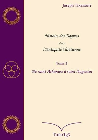 Histoire des Dogmes dans l'Antiquité Chrétienne, Tome 2: De saint Athanase à saint Augustin