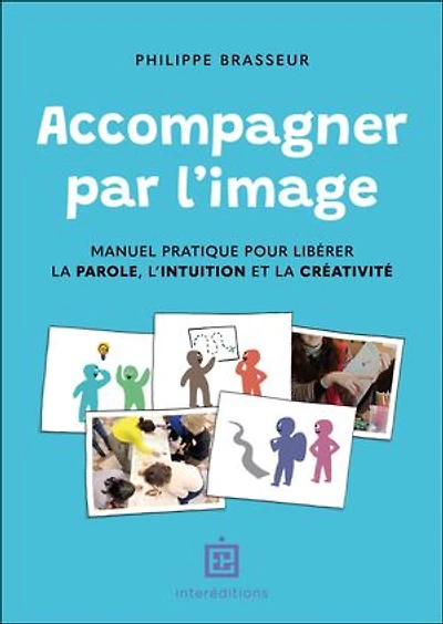 Accompagner par l'image: Manuel pratique pour libérer la parole, l'intuition et la créativité