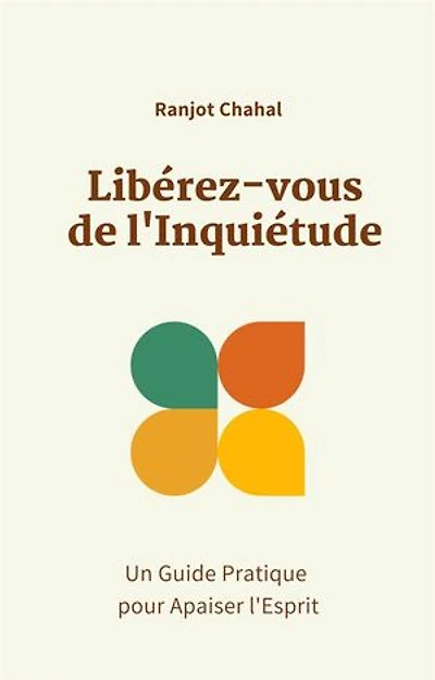 Libérez-vous de l'Inquiétude : Un Guide Pratique pour Apaiser l'Esprit