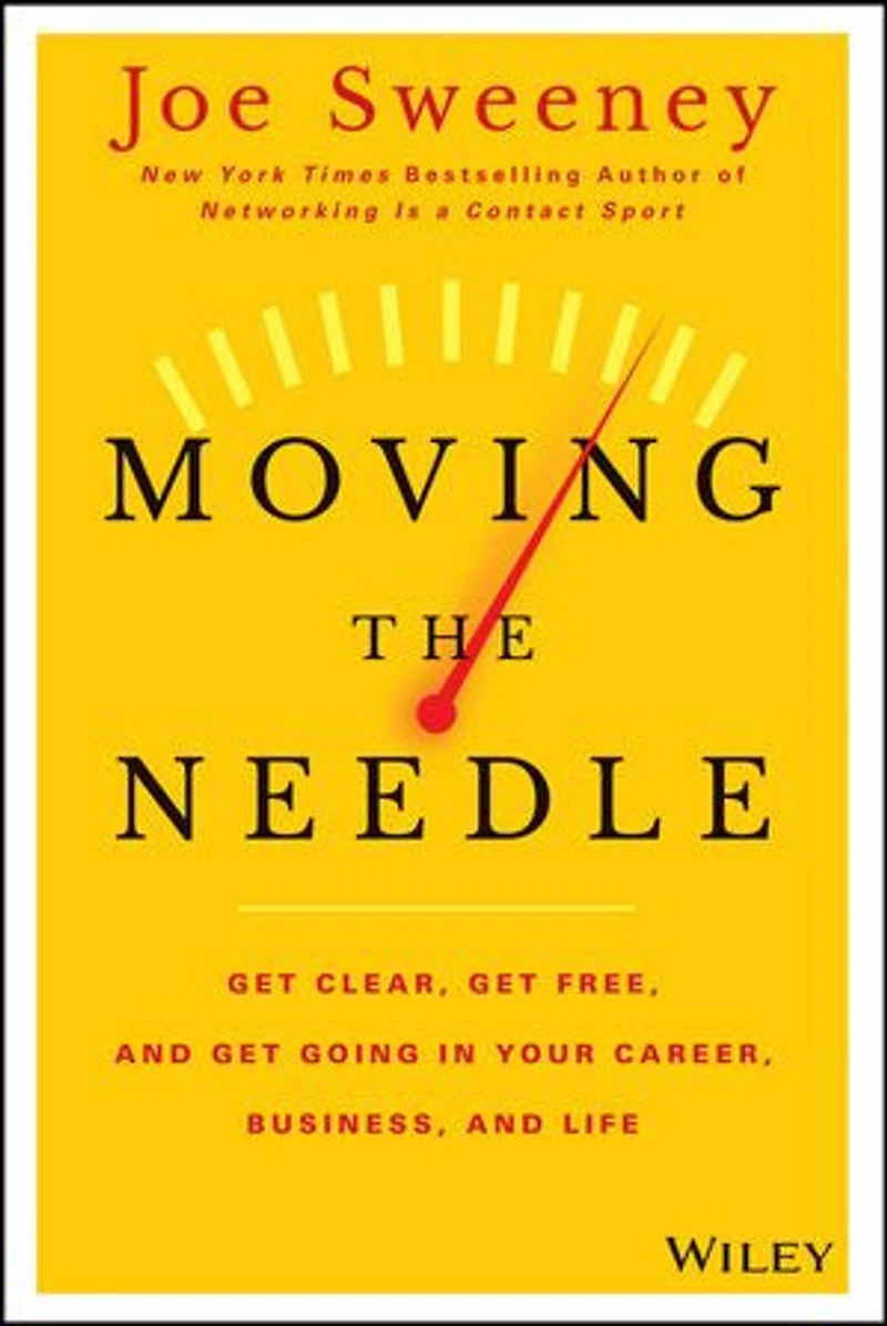 Moving the Needle: Get Clear, Free, and Going Your Career, Business, Life!