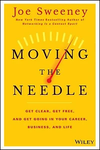 Moving the Needle: Get Clear, Free, and Going Your Career, Business, Life!
