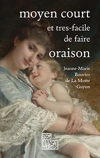 Moyen court et très-facile de faire oraison: Ambula coràm me & esto perfectus