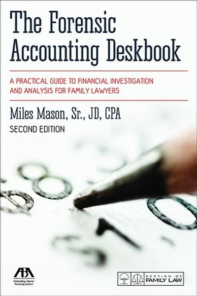 The Forensic Accounting Deskbook: A Practical Guide to Financial Investigation and Analysis for Family Lawyers, Second Edition