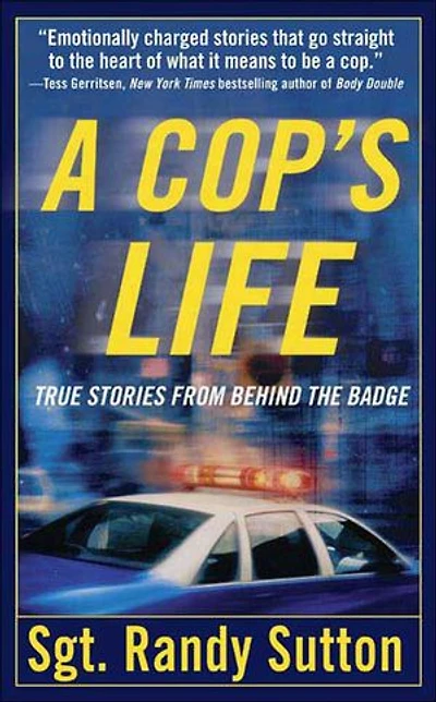 A Cop's Life: True Stories from the Heart Behind Badge