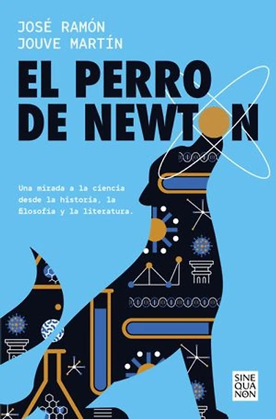 El perro de Newton: Una mirada a la ciencia desde la historia, la filosofía y la literatura