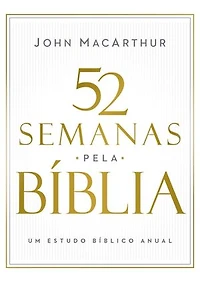 52 semanas pela Bíblia – Estudo bíblico semanal do autor de "Manual bíblico MacArthur"