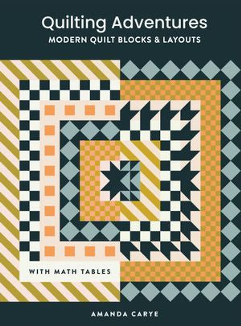 Quilting Adventures: Modern Quilt Blocks and Layouts to Help You Design Your Own With Confidence