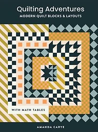 Quilting Adventures: Modern Quilt Blocks and Layouts to Help You Design Your Own With Confidence