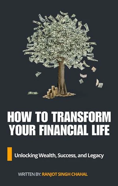 How to Transform Your Financial Life: Unlocking Wealth, Success, and Legacy