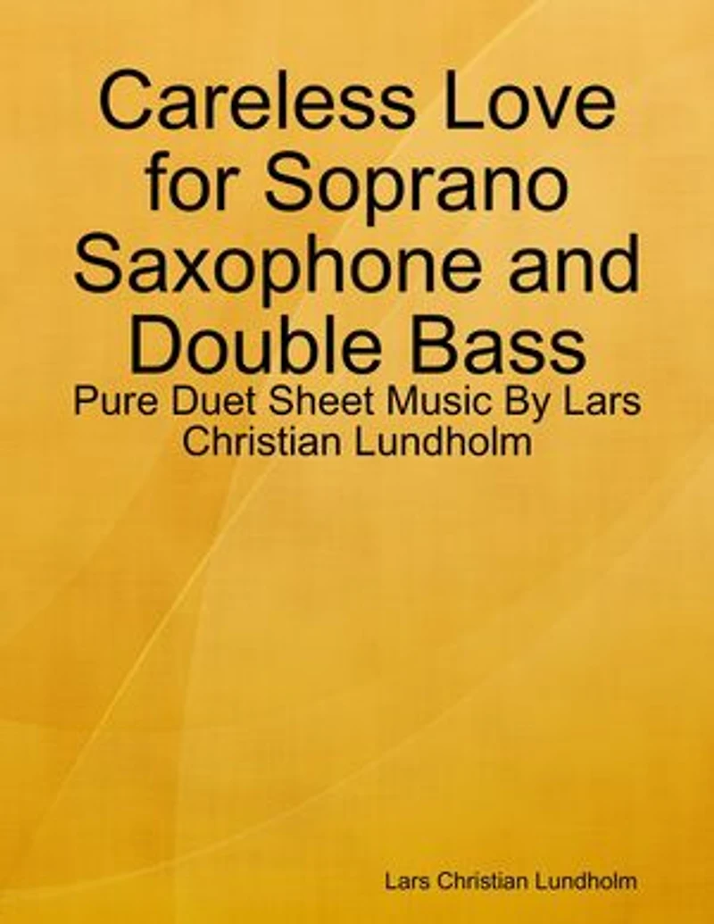 Careless Love for Soprano Saxophone and Double Bass - Pure Duet Sheet Music By Lars Christian Lundholm