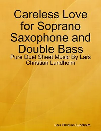 Careless Love for Soprano Saxophone and Double Bass - Pure Duet Sheet Music By Lars Christian Lundholm