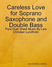 Careless Love for Soprano Saxophone and Double Bass - Pure Duet Sheet Music By Lars Christian Lundholm