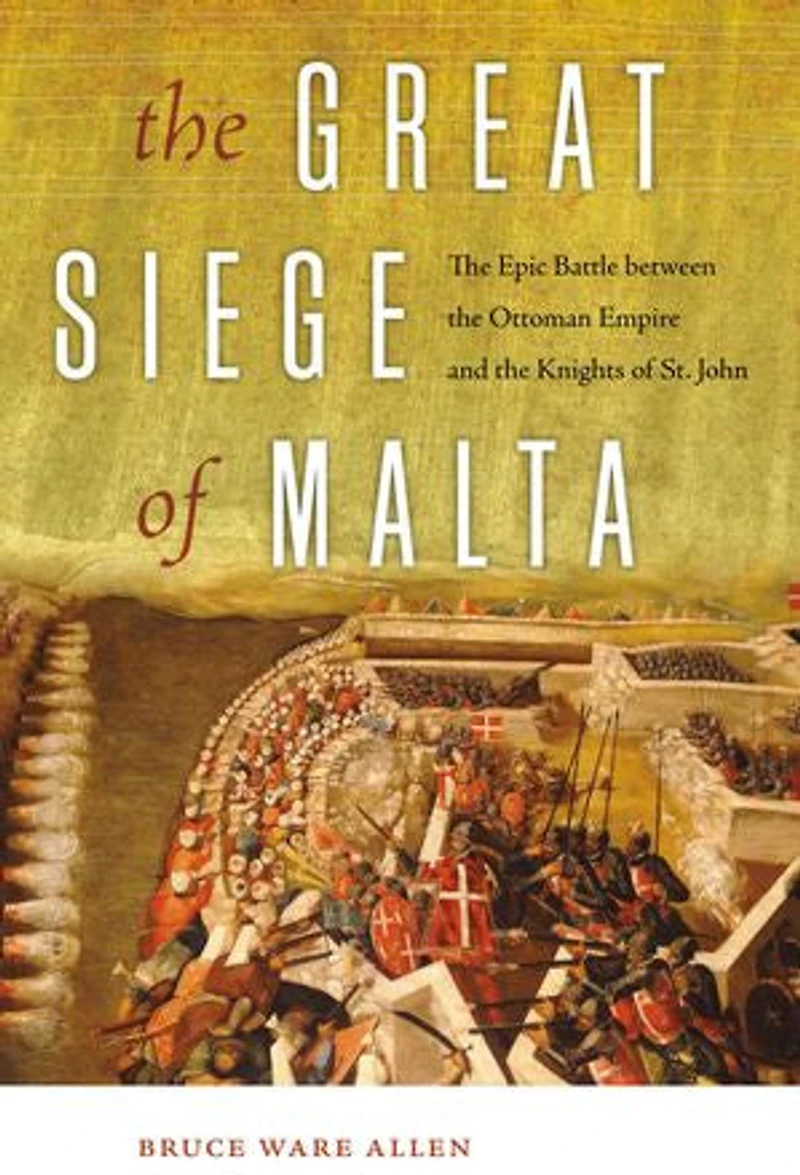 the Great Siege of Malta: Epic Battle between Ottoman Empire and Knights St. John