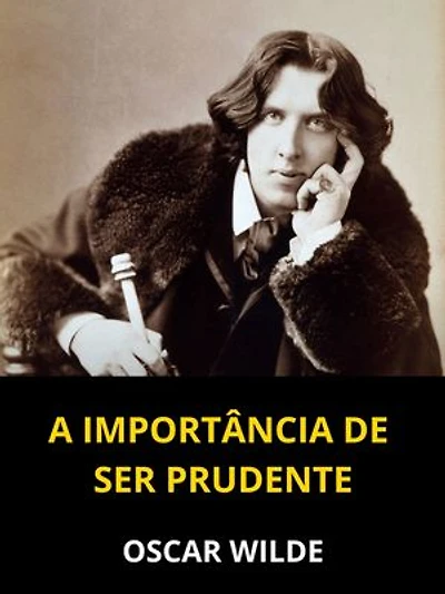 A importância de ser Prudente (Traduzido): Uma comédia trivial para pessoas sérias