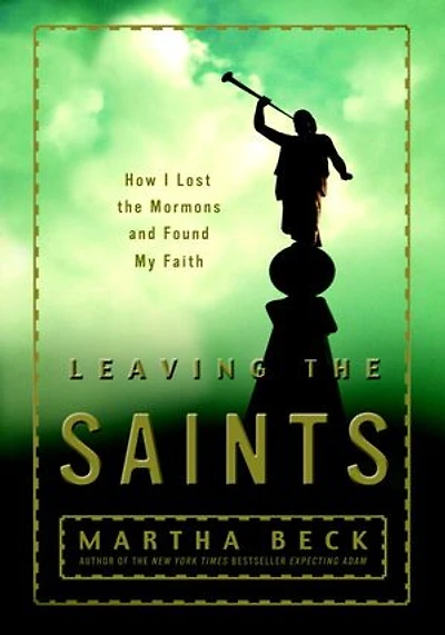 Leaving the Saints: How I Lost Mormons and Found My Faith