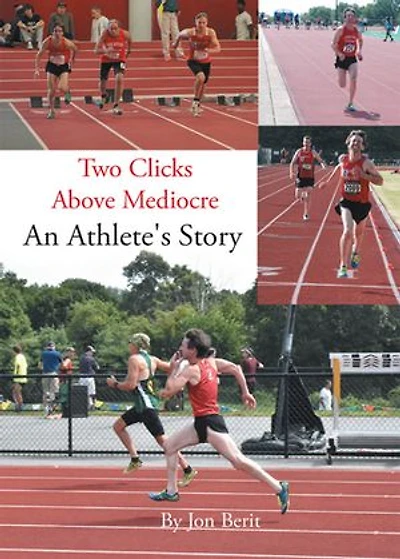 Two Clicks Above Mediocre: An Athlete's Story