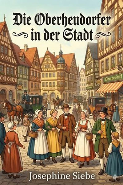 Die Oberheudorfer in der Stadt / Allerlei heitere Geschichten von den Oberheudorfer Buben und Mädeln