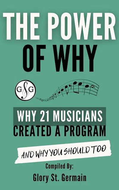 The Power of Why: Why 21 Musicians Created a Program and Why You Should Too: The Power of Why Musicians, #1